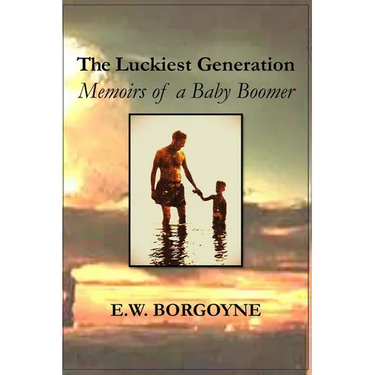 The Luckiest Generation: Memoirs of a Baby Boomer