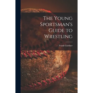 The Young Sportsman's Guide to Wrestling