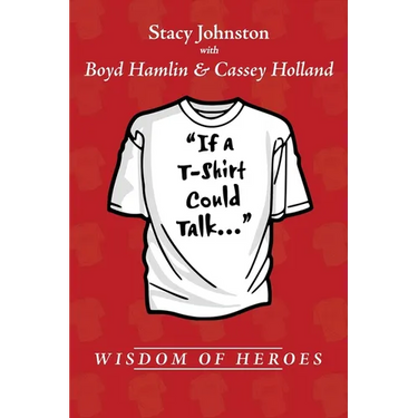 Wisdom of Heroes: If a T-Shirt Could Talk...
