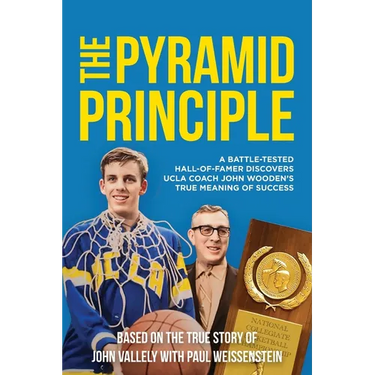 The Pyramid Principle: A Battle-Tested Hall-of-Famer Discovers UCLA Coach John Wooden's True Meaning of Success