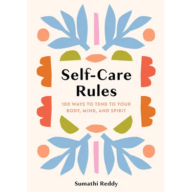 Self-Care Rules: 100 Ways to Tend to Your Body, Mind, and Spirit