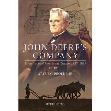 John Deere's Company - Volume 1: From the Steel Plow to the Tractor 1837-1927