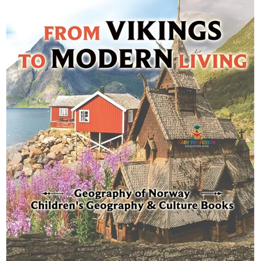 From Vikings to Modern Living: Geography of Norway Children's Geography & Culture Books