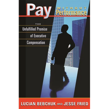 Pay Without Performance: The Unfulfilled Promise of Executive Compensation