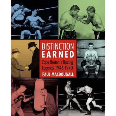 Distinction Earned: Cape Breton's Boxing Legends 1946-1970