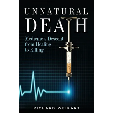Unnatural Death: Medicine's Descent from Healing to Killing