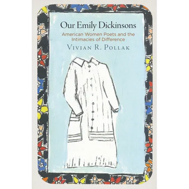 Our Emily Dickinsons: American Women Poets and the Intimacies of Difference