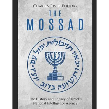 The Mossad: The History and Legacy of Israel's National Intelligence Agency