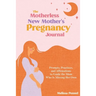 The Motherless New Mother's Pregnancy Journal: Prompts, Practices, and Affirmations to Guide the Mom Who is Missing Her Own