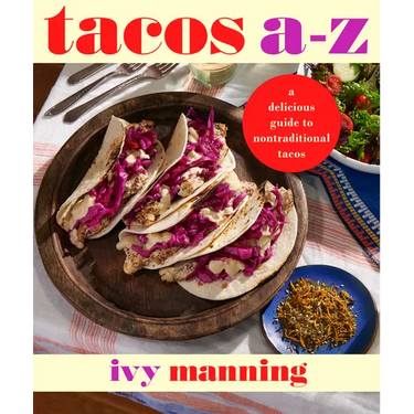 Tacos A to Z: A Delicious Guide to Nontraditional Tacos