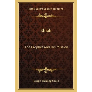 Elijah: The Prophet And His Mission