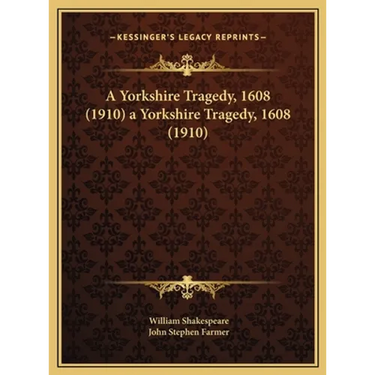 A Yorkshire Tragedy, 1608 (1910) a Yorkshire Tragedy, 1608 (1910)