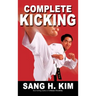Complete Kicking: The Ultimate Guide to Kicks for Martial Arts Self-Defense & Combat Sports