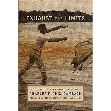 Exhaust the Limits: The Life and Times of a Global Peacebuilder