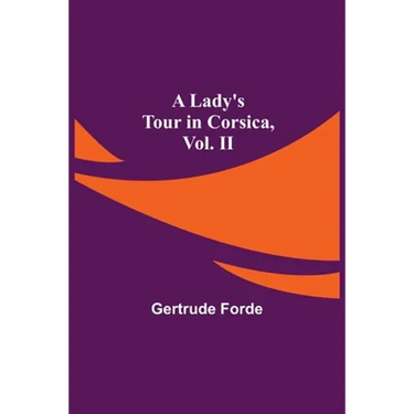 A Lady's Tour in Corsica, Vol. II
