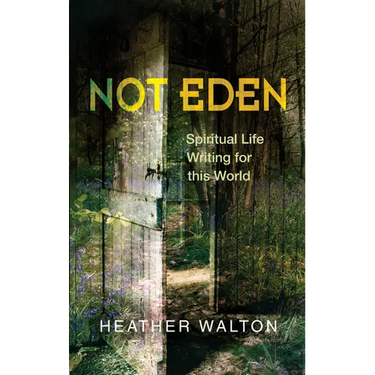 Not Eden: Spiritual Life Writing for This World