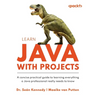 Learn Java with Projects: A concise practical guide to learning everything a Java professional really needs to know