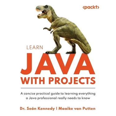 Learn Java with Projects: A concise practical guide to learning everything a Java professional really needs to know