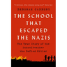 The School That Escaped the Nazis: The True Story of the Schoolteacher Who Defied Hitler