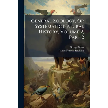 General Zoology, Or Systematic Natural History, Volume 2, Part 2