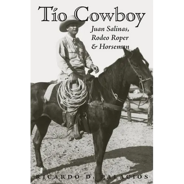 Tio Cowboy: Juan Salinas, Rodeo Roper and Horseman