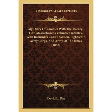 My Diary Of Rambles With The Twenty-Fifth Massachusetts Volunteer Infantry, With Burnside's Coast Division, Eighteenth Army Corps, And Army Of The Jam
