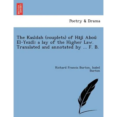 The Kasi Dah (Couplets) of Ha Ji Abou El-Yezdi: A Lay of the Higher Law. Translated and Annotated by ... F. B. [I.E. Frank Baker, Pseudonym of Sir R.