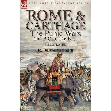 Rome and Carthage: the Punic Wars 264 B.C. to 146 B.C.