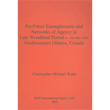 Pot/Potter Entanglements and Networks of Agency in Late Woodland Period (c. AD 900-1300) Southwestern Ontario, Canada