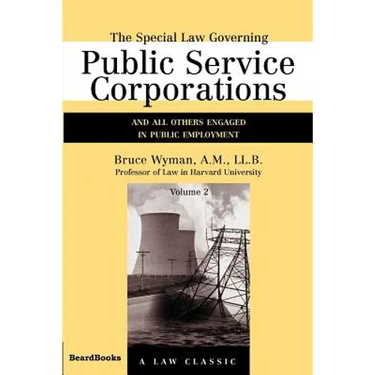The Special Law Governing Public Service Corporations, Volume 2: And All Others Engaged in Public Employment