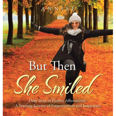 But Then She Smiled: Daily Dose of Positive Affirmations: A Yearlong Journey of Empowerment and Inspiration