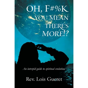 Oh, F#%k - You Mean There's More!?: An Intrepid Guide to Spiritual Evolution.