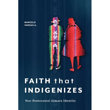 Faith That Indigenizes: Neo-Pentecostal Aimara Identity
