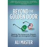 Beyond the Golden Door: Seeing the American Dream Through an Immigrant's Eyes