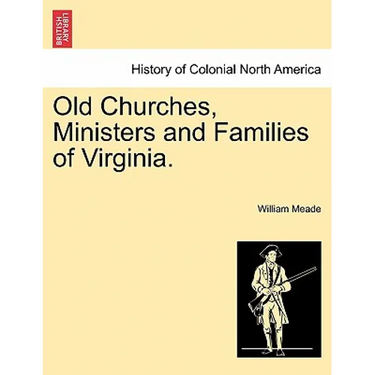 Old Churches, Ministers and Families of Virginia.