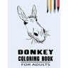 Donkey Coloring Book For Adults: Simple Collection Of Coloring Pages with Flowers and Mandala Designs & Some interesting Donkeys Facts