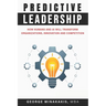 Predictive Leadership: How Humans And AI Will Transform Organizations, Innovation and Competition