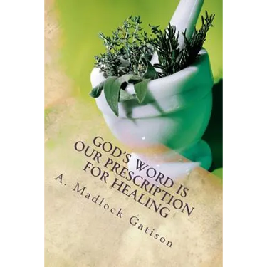 God's Word is Our Prescription for Healing: You Better Take Your Medicine!