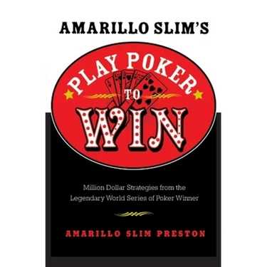 Amarillo Slim's Play Poker to Win: Million Dollar Strategies from the Legendary World Series of Poker Winner