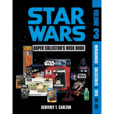 Star Wars Super Collector's Wish Book, Vol. 3: Merchandise, Collectibles, Toys, 2011-2022