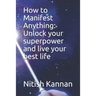 How to Manifest Anything: Unlock your superpower and live your best life