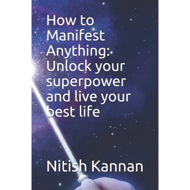 How to Manifest Anything: Unlock your superpower and live your best life