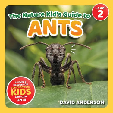 The Nature Kid's Guide to Ants: A Level 2 Reader for Curious Young Kids Who Love Ants!
