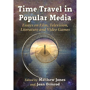 Time Travel in Popular Media: Essays on Film, Television, Literature and Video Games
