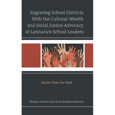 Engraving School Districts with the Cultural Wealth and Social Justice Advocacy of Latina/O/X School Leaders: Stories from the Field