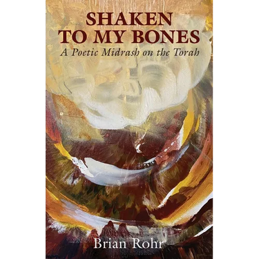 Shaken to My Bones: A Poetic Midrash on the Torah