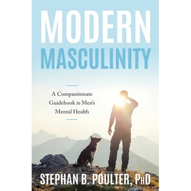 Modern Masculinity: A Compassionate Guidebook to Men's Mental Health
