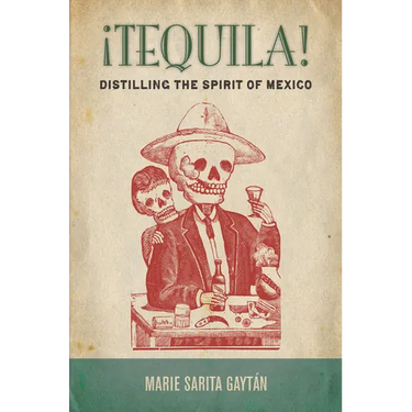 ¡Tequila!: Distilling the Spirit of Mexico