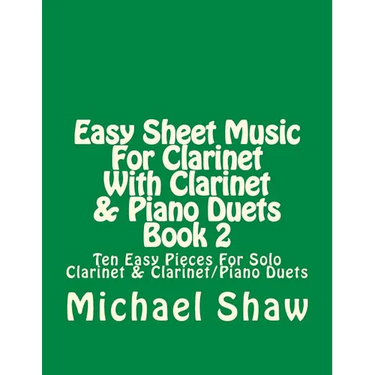 Easy Sheet Music For Clarinet With Clarinet & Piano Duets Book 2: Ten Easy Pieces For Solo Clarinet & Clarinet/Piano Duets