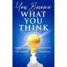 You Become What You Think: Harnessing the Power of Positive Thinking